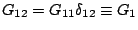 $ G_{12}=G_{11}\delta_{12}\equiv G_{1}$