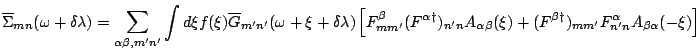 $\displaystyle \overline{\Sigma}_{mn}(\omega+\delta\lambda)=
\sum_{\alpha \b ,m^...
...F^{\b\dagger})_{mm^{\prime}}F^{\alpha }_{n^\prime n}
A_{\b\alpha }(-\xi)\right]$
