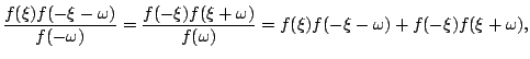 $\displaystyle \frac{f(\xi)f(-\xi-\omega)}{f(-\omega)}=\frac{f(-\xi)f(\xi+\omega)}{f(\omega)}=f(\xi)f(-\xi-\omega)+f(-\xi)f(\xi+\omega),$