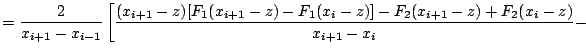 $\displaystyle =
\frac{2}{x_{i+1}-x_{i-1}}\left[
\frac{(x_{i+1}-z)[F_1(x_{i+1}-z)-F_1(x_i-z)]-F_2(x_{i+1}-z)+F_2(x_i-z)}{x_{i+1}-x_i}-
\right.$